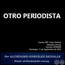 OTRO PERIODISTA - Por ALCIBADES GONZLEZ DELVALLE - Domingo, 11 de Septuembre de 2022   